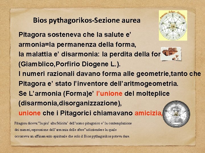 Bios pythagorikos-Sezione aurea Pitagora sosteneva che la salute e’ armonia=la permanenza della forma, la