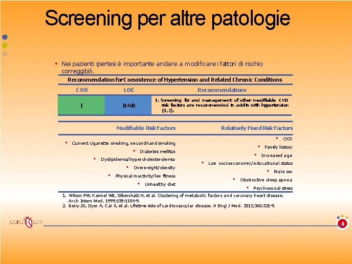 Screening per altre patologie • Nei pazienti ipertesi è importante andare a modificare i