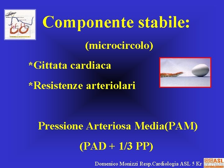 Componente stabile: (microcircolo) *Gittata cardiaca *Resistenze arteriolari Pressione Arteriosa Media(PAM) (PAD + 1/3 PP)