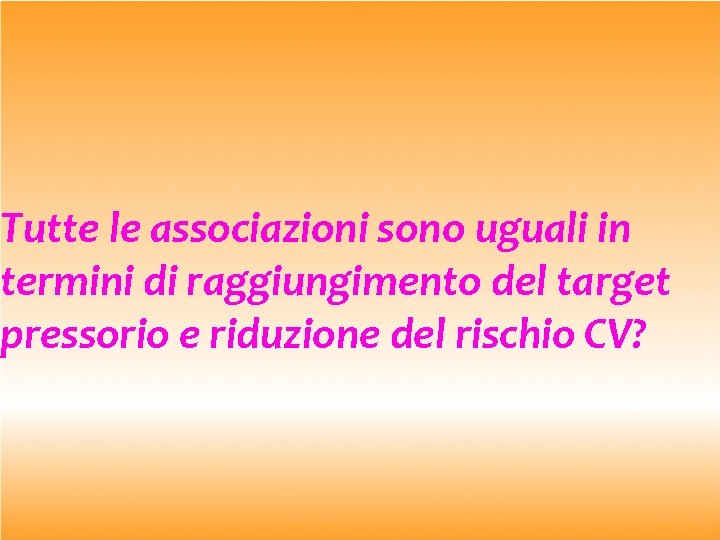 Tutte le associazioni sono uguali in termini di raggiungimento del target pressorio e riduzione