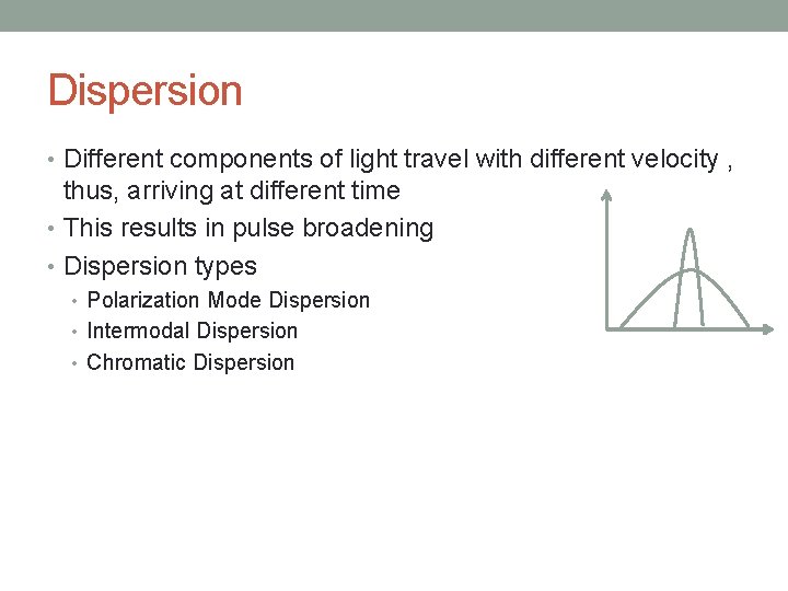 Dispersion • Different components of light travel with different velocity , thus, arriving at