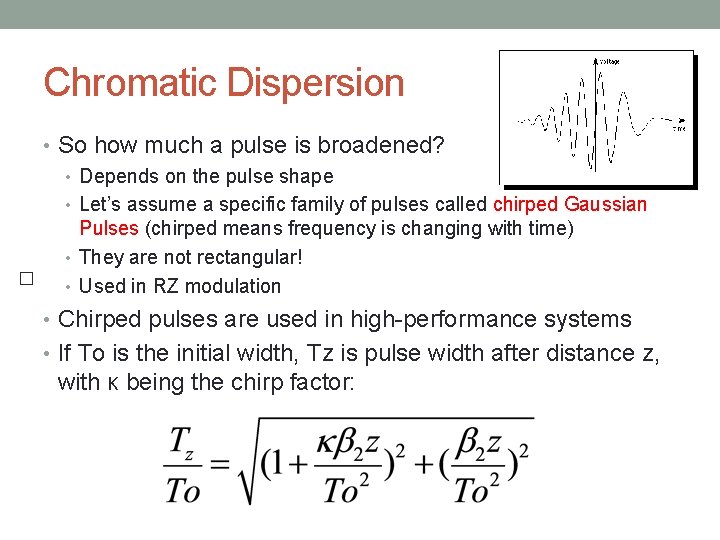 Chromatic Dispersion • So how much a pulse is broadened? • Depends on the