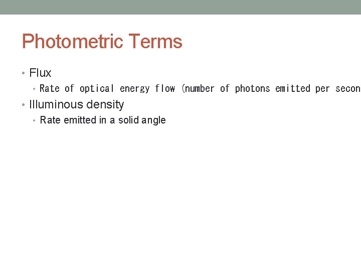 Photometric Terms • Flux • Rate of optical energy flow (number of photons emitted