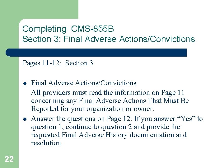 Completing CMS-855 B Section 3: Final Adverse Actions/Convictions Pages 11 -12: Section 3 l
