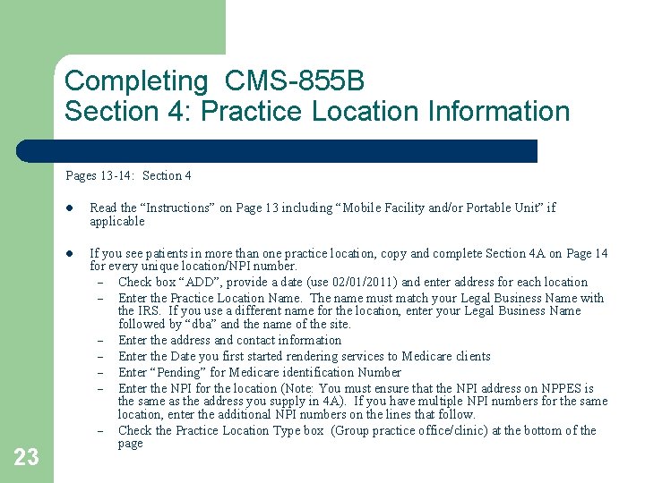 Completing CMS-855 B Section 4: Practice Location Information Pages 13 -14: Section 4 23