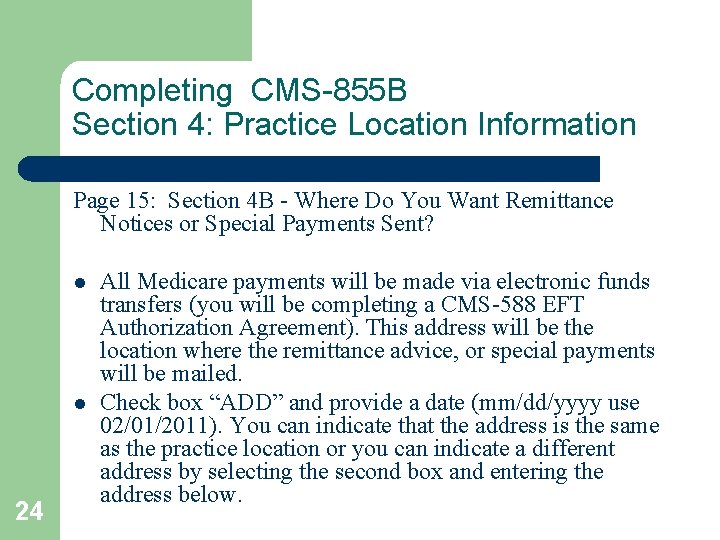 Completing CMS-855 B Section 4: Practice Location Information 24 Page 15: Section 4 B