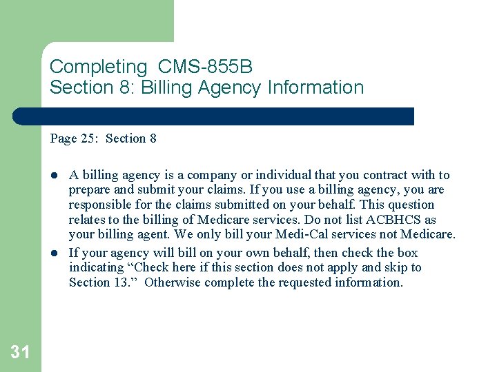 Completing CMS-855 B Section 8: Billing Agency Information Page 25: Section 8 l l