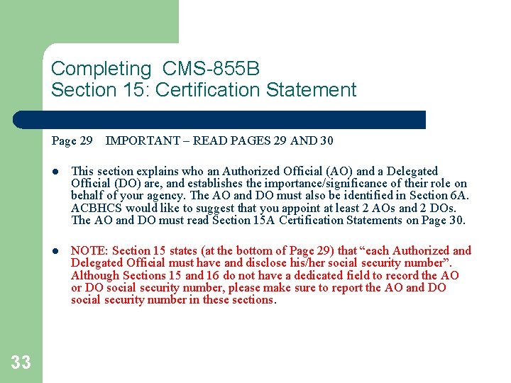 Completing CMS-855 B Section 15: Certification Statement Page 29 IMPORTANT – READ PAGES 29