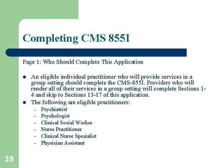 Completing CMS 855 I Page 1: Who Should Complete This Application l l An