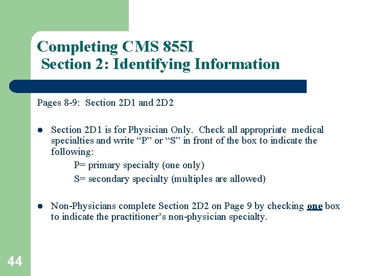 Completing CMS 855 I Section 2: Identifying Information Pages 8 -9: Section 2 D