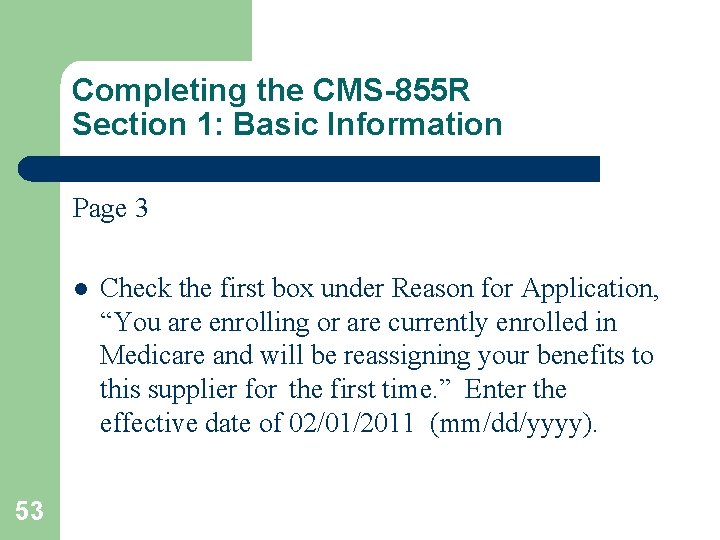 Completing the CMS-855 R Section 1: Basic Information Page 3 l Check the first