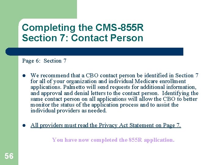 Completing the CMS-855 R Section 7: Contact Person Page 6: Section 7 l We