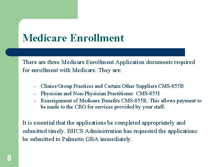 Medicare Enrollment There are three Medicare Enrollment Application documents required for enrollment with Medicare.