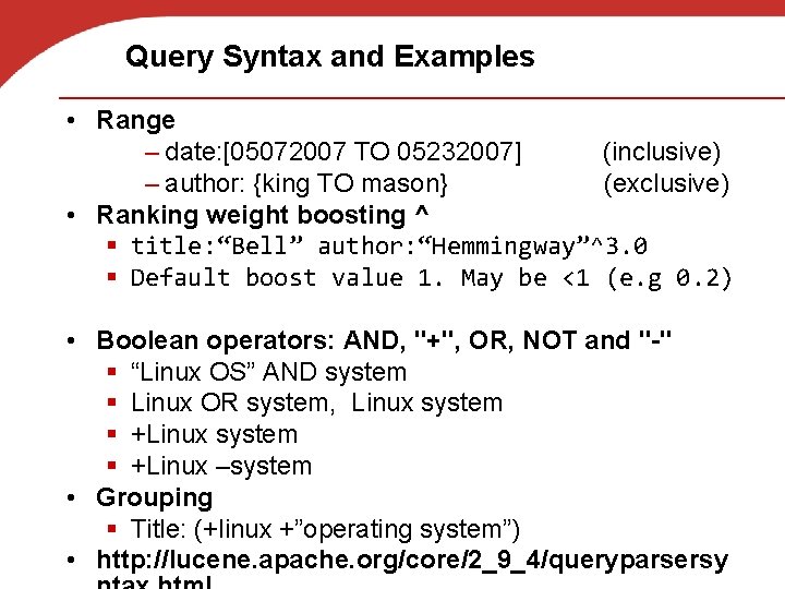 Query Syntax and Examples • Range – date: [05072007 TO 05232007] (inclusive) – author: