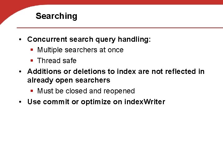 Searching • Concurrent search query handling: § Multiple searchers at once § Thread safe