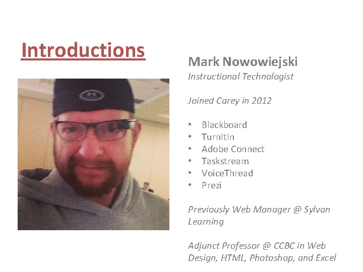 Introductions Mark Nowowiejski Instructional Technologist Joined Carey in 2012 • • • Blackboard Turn.
