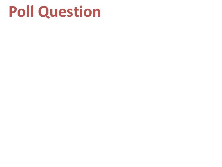 Poll Question Poll Question