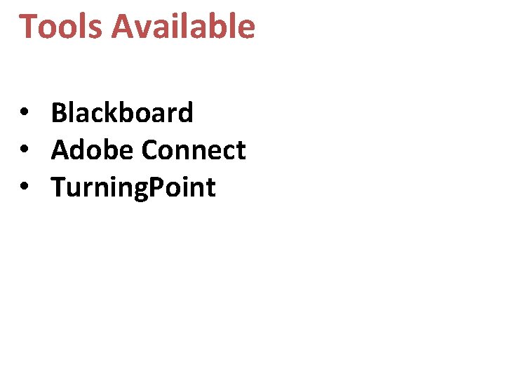 Tools Available • Blackboard • Adobe Connect • Turning. Point 