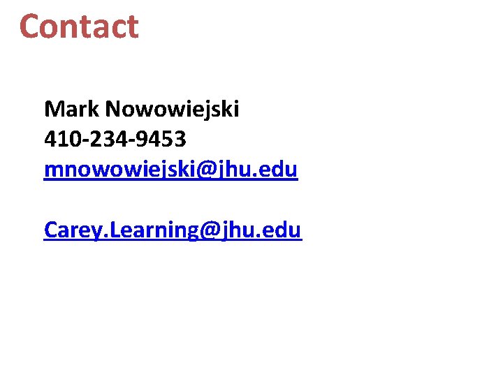 Contact Mark Nowowiejski 410 -234 -9453 mnowowiejski@jhu. edu Carey. Learning@jhu. edu 