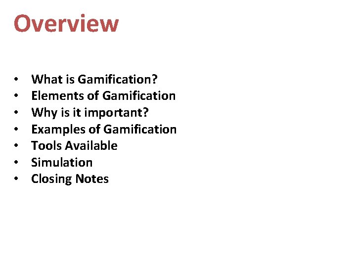 Overview • • What is Gamification? Elements of Gamification Why is it important? Examples Overview • • What is Gamification? Elements of Gamification Why is it important? Examples
