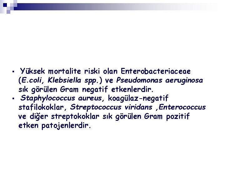 § § Yüksek mortalite riski olan Enterobacteriaceae (E. coli, Klebsiella spp. ) ve Pseudomonas