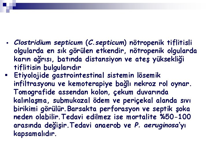 Clostridium septicum (C. septicum) nötropenik tiflitisli olgularda en sık görülen etkendir, nötropenik olgularda karın