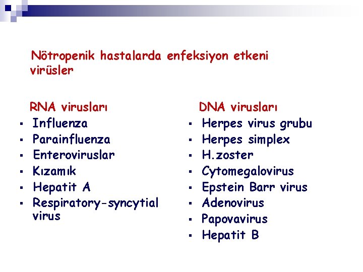 Nötropenik hastalarda enfeksiyon etkeni virüsler § § § RNA virusları Influenza Parainfluenza Enteroviruslar Kızamık