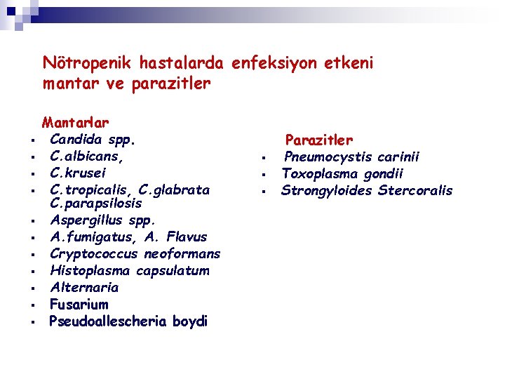 Nötropenik hastalarda enfeksiyon etkeni mantar ve parazitler § § § Mantarlar Candida spp. C.