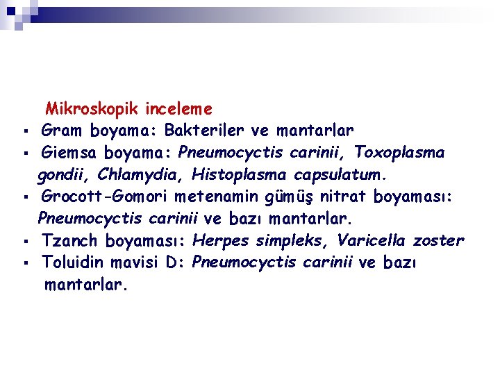 § § § Mikroskopik inceleme Gram boyama: Bakteriler ve mantarlar Giemsa boyama: Pneumocyctis carinii,