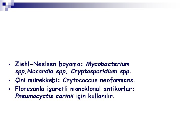 § § § Ziehl-Neelsen boyama: Mycobacterium spp, Nocardia spp, Cryptosporidium spp. Çini mürekkebi: Crytococcus