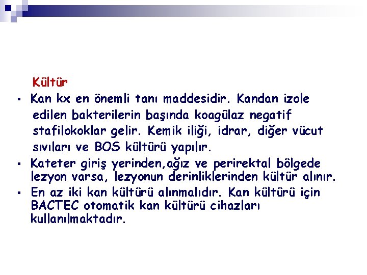 § § § Kültür Kan kx en önemli tanı maddesidir. Kandan izole edilen bakterilerin