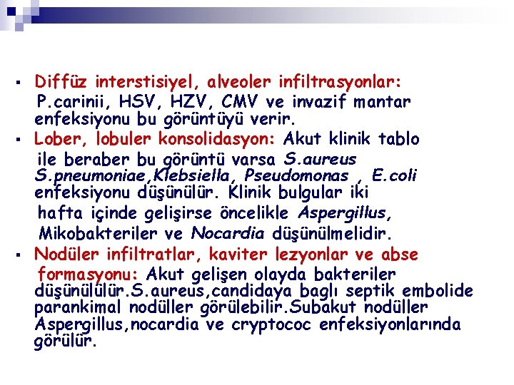 § § § Diffüz interstisiyel, alveoler infiltrasyonlar: P. carinii, HSV, HZV, CMV ve invazif