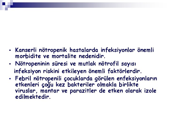 § § § Kanserli nötropenik hastalarda infeksiyonlar önemli morbidite ve mortalite nedenidir. Nötropeninin süresi