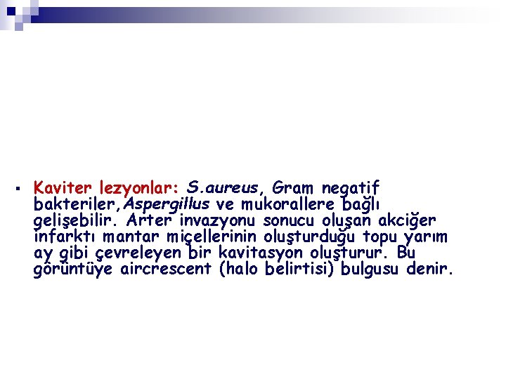 § Kaviter lezyonlar: S. aureus, Gram negatif bakteriler, Aspergillus ve mukorallere bağlı gelişebilir. Arter
