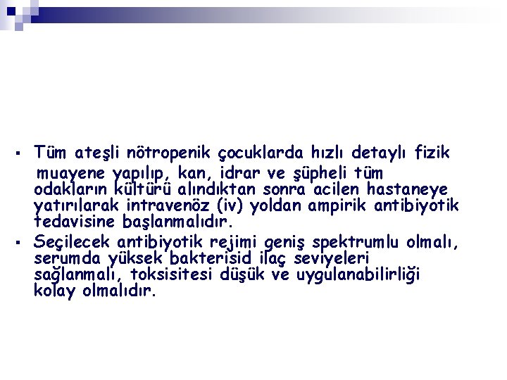 § § Tüm ateşli nötropenik çocuklarda hızlı detaylı fizik muayene yapılıp, kan, idrar ve