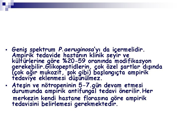 § § Geniş spektrum P. aeruginosa’yı da içermelidir. Ampirik tedavide hastanın klinik seyir ve