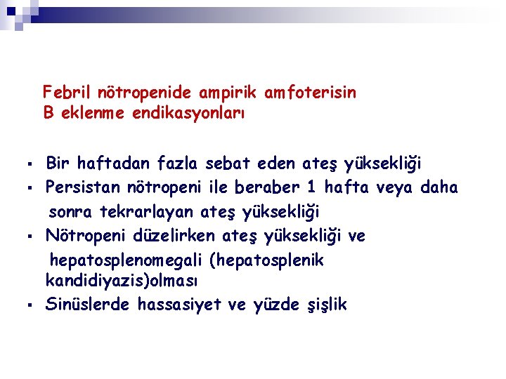 Febril nötropenide ampirik amfoterisin B eklenme endikasyonları § § Bir haftadan fazla sebat eden