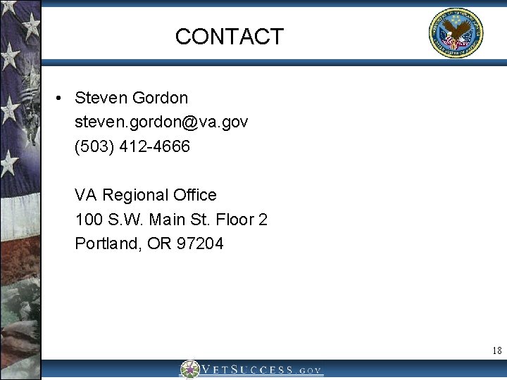 CONTACT • Steven Gordon steven. gordon@va. gov (503) 412 -4666 VA Regional Office 100