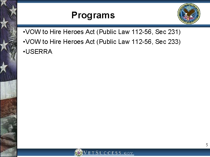 Programs • VOW to Hire Heroes Act (Public Law 112 -56, Sec 231) •