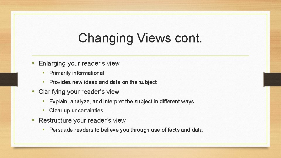 Changing Views cont. • Enlarging your reader’s view • Primarily informational • Provides new Changing Views cont. • Enlarging your reader’s view • Primarily informational • Provides new