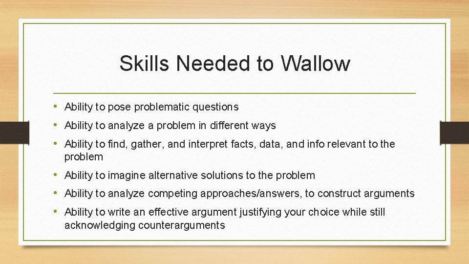 Skills Needed to Wallow • Ability to pose problematic questions • Ability to analyze Skills Needed to Wallow • Ability to pose problematic questions • Ability to analyze