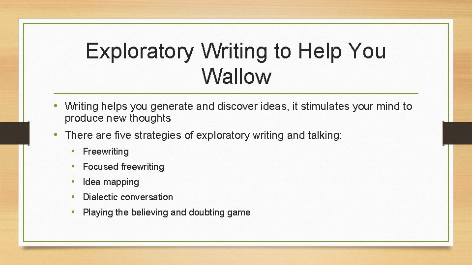 Exploratory Writing to Help You Wallow • Writing helps you generate and discover ideas, Exploratory Writing to Help You Wallow • Writing helps you generate and discover ideas,
