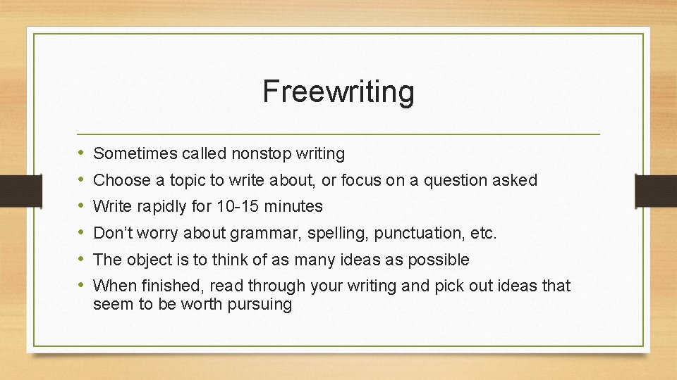 Freewriting • • • Sometimes called nonstop writing Choose a topic to write about, Freewriting • • • Sometimes called nonstop writing Choose a topic to write about,
