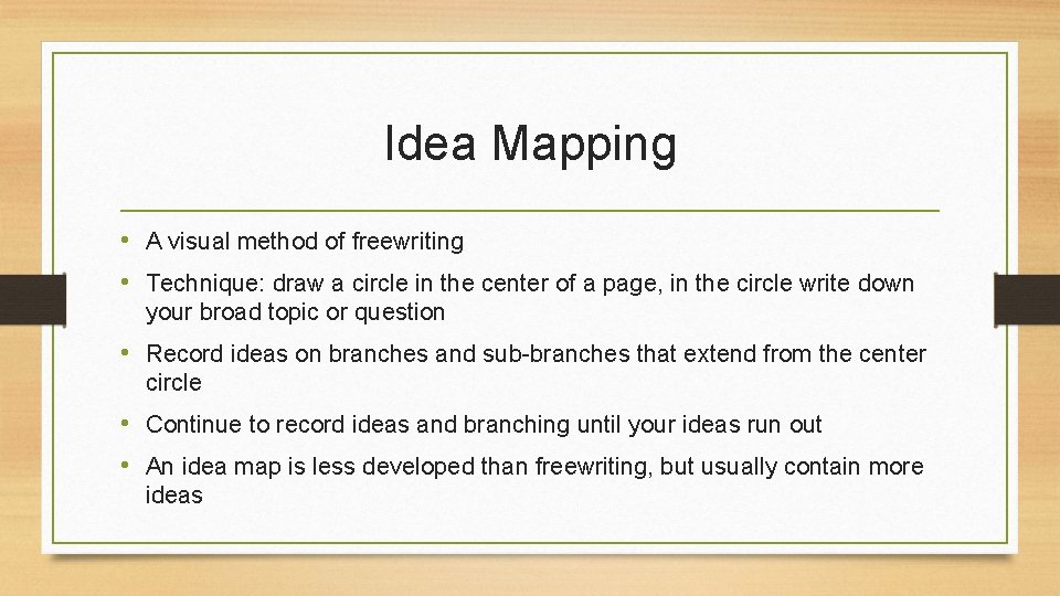 Idea Mapping • A visual method of freewriting • Technique: draw a circle in Idea Mapping • A visual method of freewriting • Technique: draw a circle in