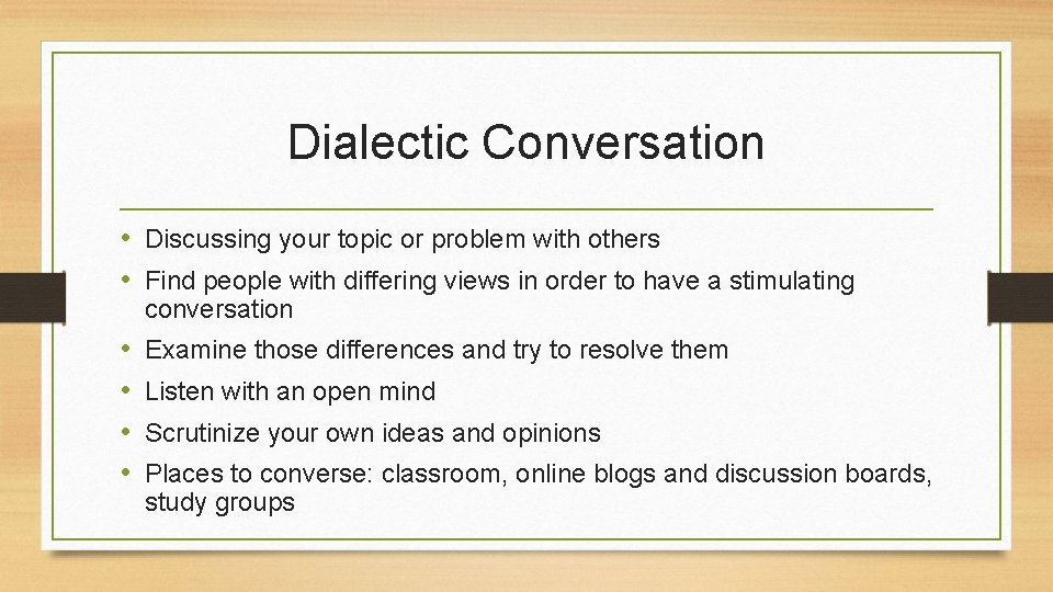 Dialectic Conversation • Discussing your topic or problem with others • Find people with Dialectic Conversation • Discussing your topic or problem with others • Find people with
