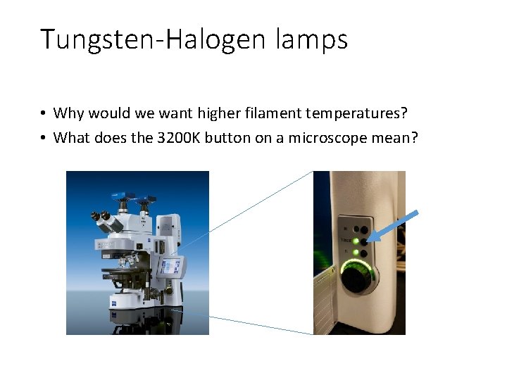 Tungsten-Halogen lamps • Why would we want higher filament temperatures? • What does the Tungsten-Halogen lamps • Why would we want higher filament temperatures? • What does the