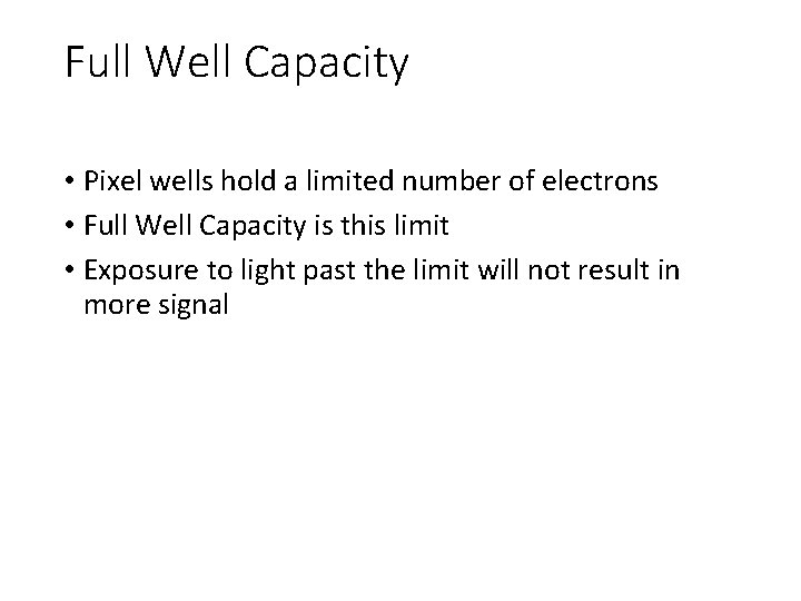 Full Well Capacity • Pixel wells hold a limited number of electrons • Full Full Well Capacity • Pixel wells hold a limited number of electrons • Full