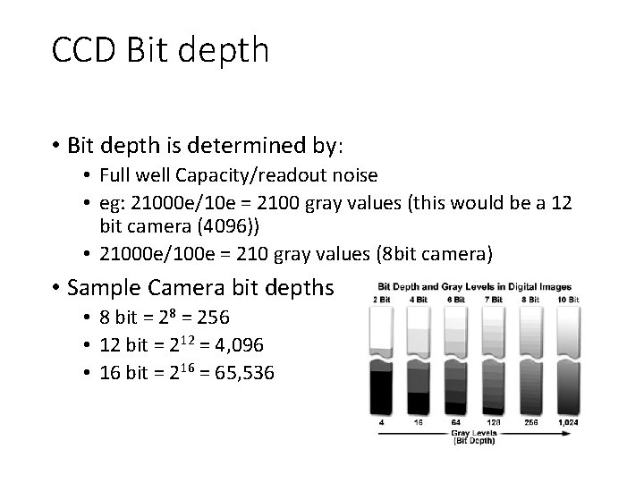 CCD Bit depth • Bit depth is determined by: • Full well Capacity/readout noise CCD Bit depth • Bit depth is determined by: • Full well Capacity/readout noise
