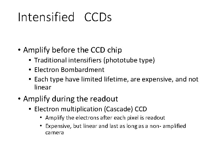 Intensified CCDs • Amplify before the CCD chip • Traditional intensifiers (phototube type) • Intensified CCDs • Amplify before the CCD chip • Traditional intensifiers (phototube type) •