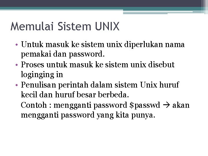Memulai Sistem UNIX • Untuk masuk ke sistem unix diperlukan nama pemakai dan password.